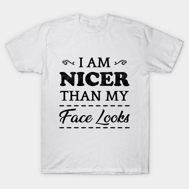 I Am Nicer Than My Face Looks T-Shirt by TeeMaruf